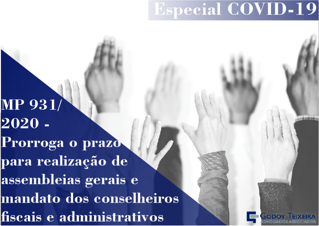 Especial COVID-19: MP 931/2020 - Prorroga o prazo para realização de assembleias gerais e mandato dos conselheiros fiscais e administrativos 